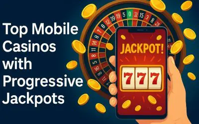 Top Mobile Casinos with Progressive Jackpots